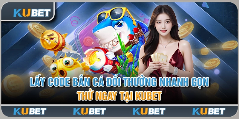 Lấy Code Bắn Cá Đổi Thưởng