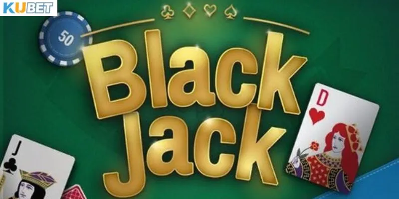 Mẹo hay chơi blackjack thắng khủng