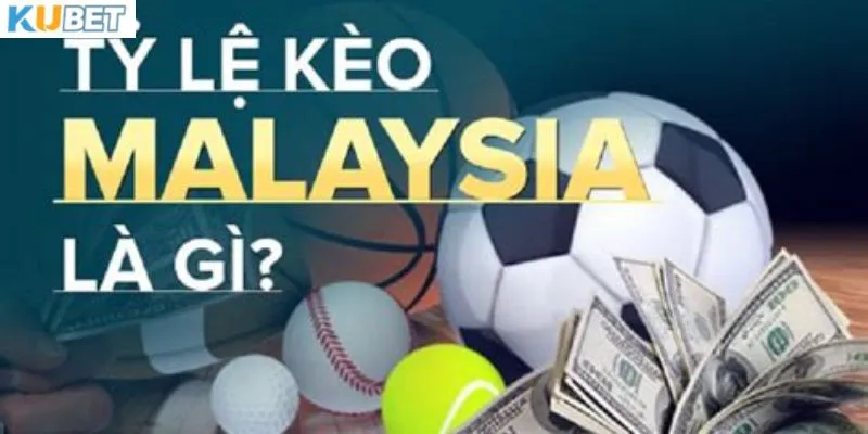 Khái niệm tỷ lệ kèo Malaysia